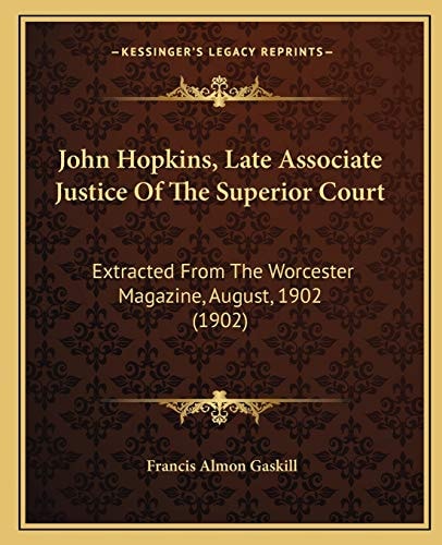 John Hopkins, Late Associate Justice Of The Superior Court: Extracted From The Worcester Magazine, August, 1902 (1902)