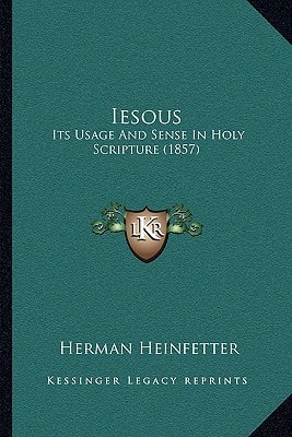 Iesous: Its Usage And Sense In Holy Scripture (1857)
