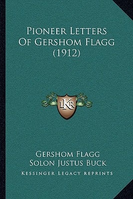 Pioneer Letters Of Gershom Flagg (1912)