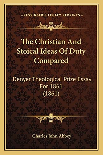 The Christian And Stoical Ideas Of Duty Compared: Denyer Theological Prize Essay For 1861 (1861)