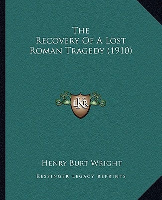 The Recovery Of A Lost Roman Tragedy (1910)