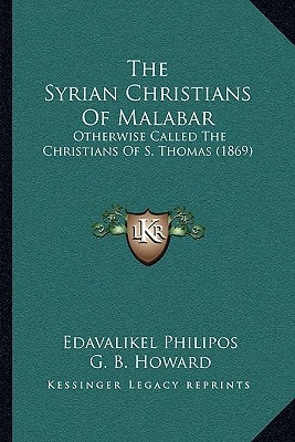 The Syrian Christians Of Malabar: Otherwise Called The Christians Of S. Thomas (1869)