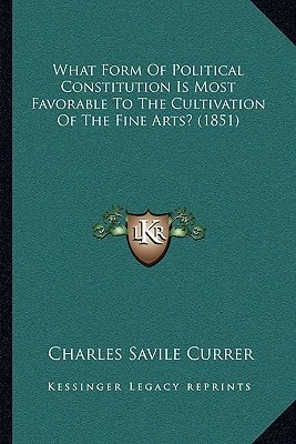 What Form Of Political Constitution Is Most Favorable To The Cultivation Of The Fine Arts? (1851)