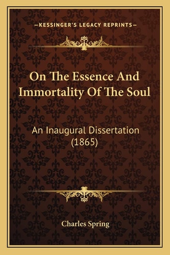 On The Essence And Immortality Of The Soul: An Inaugural Dissertation (1865)