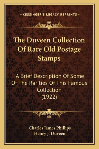 The Duveen Collection Of Rare Old Postage Stamps: A Brief Description Of Some Of The Rarities Of This Famous Collection (1922)
