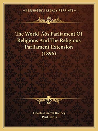 The World’s Parliament Of Religions And The Religious Parliament Extension (1896)