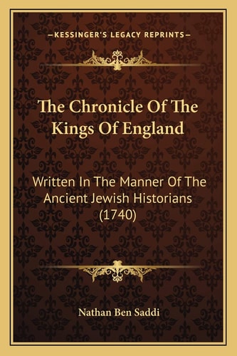 The Chronicle Of The Kings Of England: Written In The Manner Of The Ancient Jewish Historians (1740)