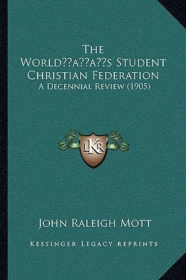 The World’s Student Christian Federation: A Decennial Review (1905)