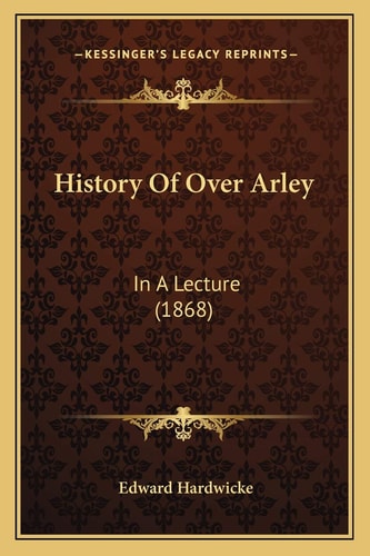 History Of Over Arley: In A Lecture (1868)