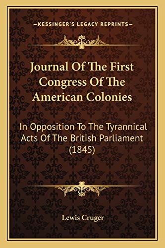 Journal Of The First Congress Of The American Colonies: In Opposition To The Tyrannical Acts Of The British Parliament (1845)