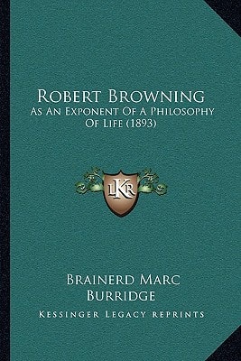 Robert Browning: As An Exponent Of A Philosophy Of Life (1893)