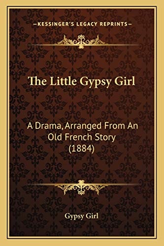 The Little Gypsy Girl: A Drama, Arranged From An Old French Story (1884)