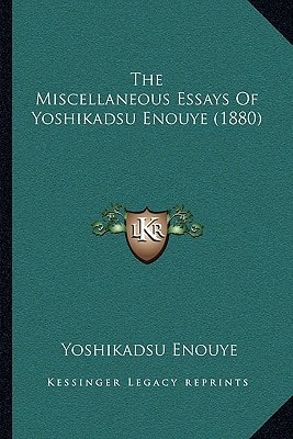 The Miscellaneous Essays Of Yoshikadsu Enouye (1880)