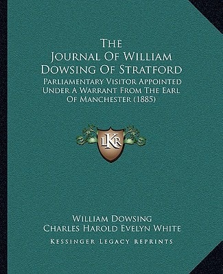 The Journal Of William Dowsing Of Stratford: Parliamentary Visitor Appointed Under A Warrant From The Earl Of Manchester (1885)