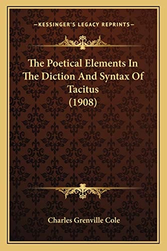 The Poetical Elements In The Diction And Syntax Of Tacitus (1908)