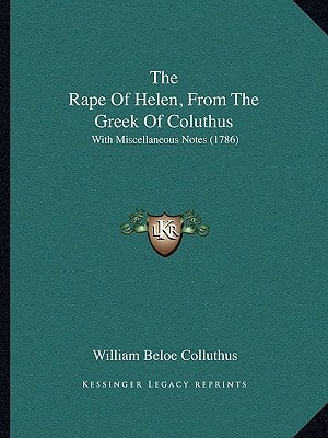 The Rape Of Helen, From The Greek Of Coluthus: With Miscellaneous Notes (1786)