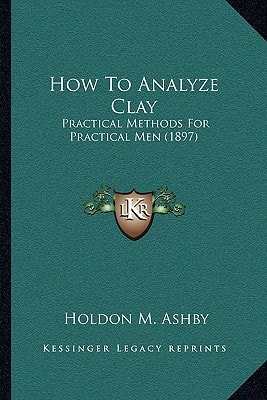 How To Analyze Clay: Practical Methods For Practical Men (1897)