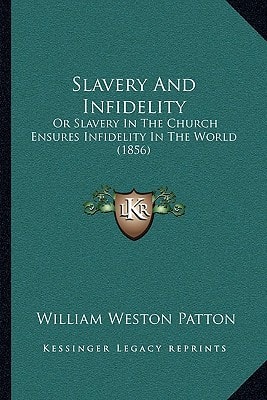 Slavery And Infidelity: Or Slavery In The Church Ensures Infidelity In The World (1856)