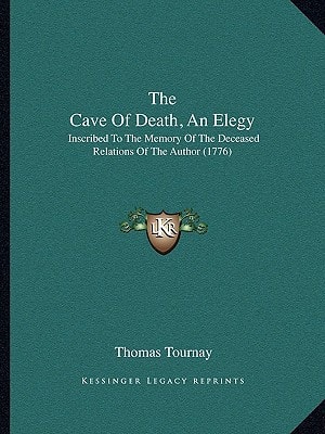 The Cave Of Death, An Elegy: Inscribed To The Memory Of The Deceased Relations Of The Author (1776)