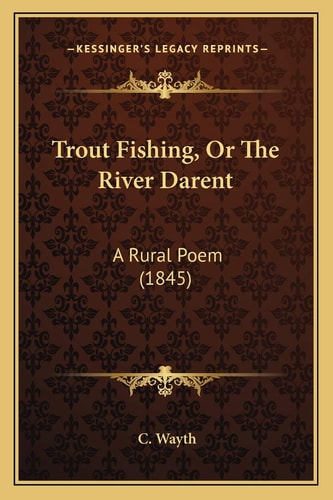 Trout Fishing, Or The River Darent: A Rural Poem (1845)