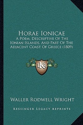 Horae Ionicae: A Poem, Descriptive Of The Ionian Islands, And Part Of The Adjacent Coast Of Greece (1809)