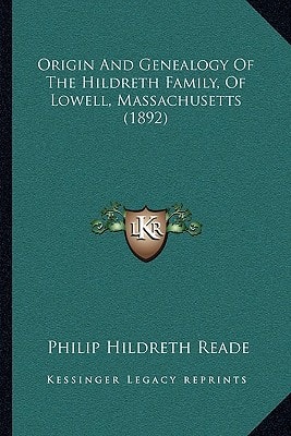 Origin And Genealogy Of The Hildreth Family, Of Lowell, Massachusetts (1892)
