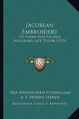 Jacobean Embroidery: Its Forms And Fillings Including Late Tudor (1913)