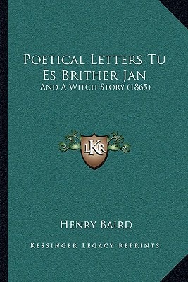 Poetical Letters Tu Es Brither Jan: And A Witch Story (1865)