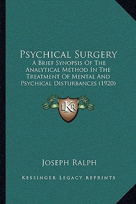 Psychical Surgery: A Brief Synopsis Of The Analytical Method In The Treatment Of Mental And Psychical Disturbances (1920)