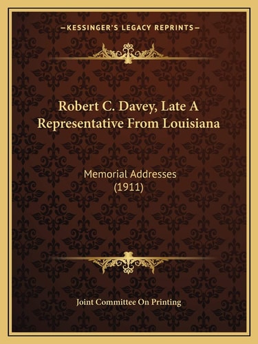 Robert C. Davey, Late A Representative From Louisiana: Memorial Addresses (1911)