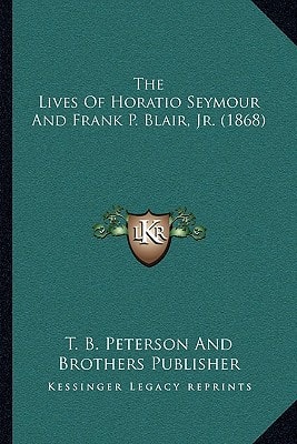The Lives Of Horatio Seymour And Frank P. Blair, Jr. (1868)