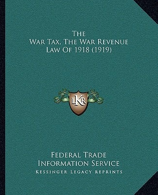 The War Tax, The War Revenue Law Of 1918 (1919)