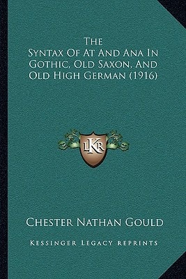 The Syntax Of At And Ana In Gothic, Old Saxon, And Old High German (1916)