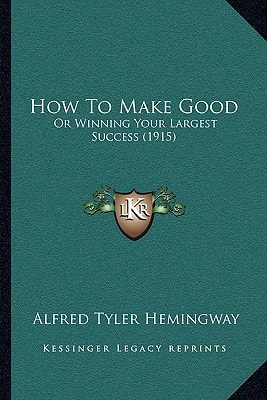 How To Make Good: Or Winning Your Largest Success (1915)