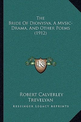 The Bride Of Dionysva, A Mvsic-Drama, And Other Poems (1912)