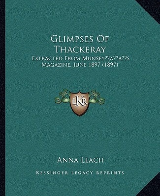 Glimpses Of Thackeray: Extracted From Munsey’s Magazine, June 1897 (1897)