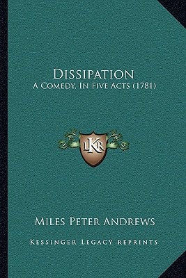 Dissipation: A Comedy, In Five Acts (1781)