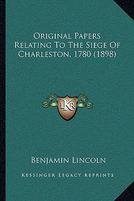 Original Papers Relating To The Siege Of Charleston, 1780 (1898)