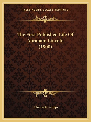 The First Published Life Of Abraham Lincoln (1900)