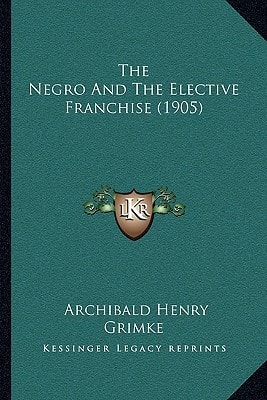 The Negro And The Elective Franchise (1905)