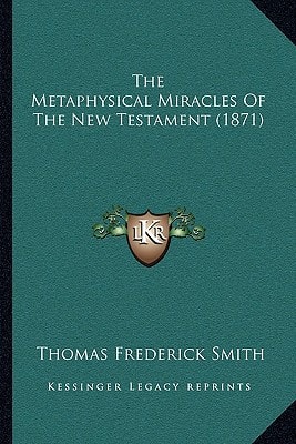 The Metaphysical Miracles Of The New Testament (1871)