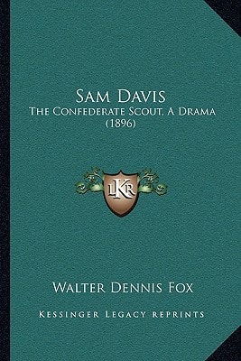 Sam Davis: The Confederate Scout, A Drama (1896)