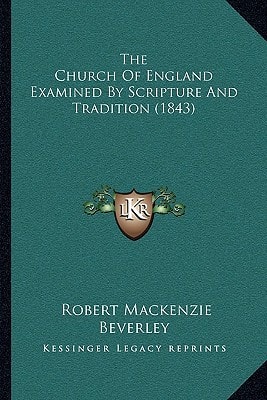 The Church Of England Examined By Scripture And Tradition (1843)