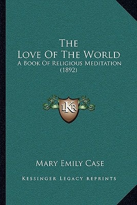 The Love Of The World: A Book Of Religious Meditation (1892)