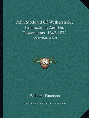 John Stoddard Of Wethersfield, Connecticut, And His Descendants, 1642-1872: A Genealogy (1873)