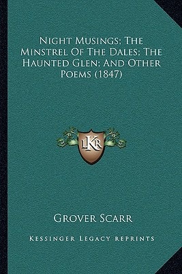 Night Musings; The Minstrel Of The Dales; The Haunted Glen; And Other Poems (1847)