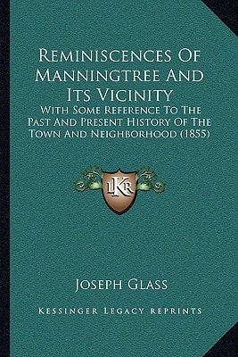 Reminiscences Of Manningtree And Its Vicinity: With Some Reference To The Past And Present History Of The Town And Neighborhood (1855)