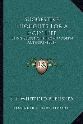 Suggestive Thoughts For A Holy Life: Being Selections From Modern Authors (1854)
