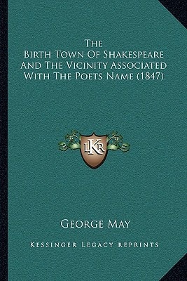 The Birth Town Of Shakespeare And The Vicinity Associated With The Poets Name (1847)