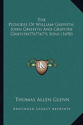 The Pedigree Of William Griffith, John Griffith And Griffith Griffith’s Sons (1690)